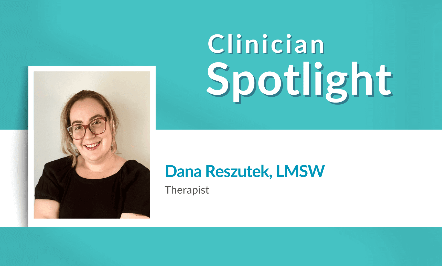 Clinician Spotlight Dana Reszutek