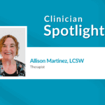 Clinician Spotlight: Allison Martinez