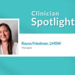 Clinician Spotlight: Rayna Friedman