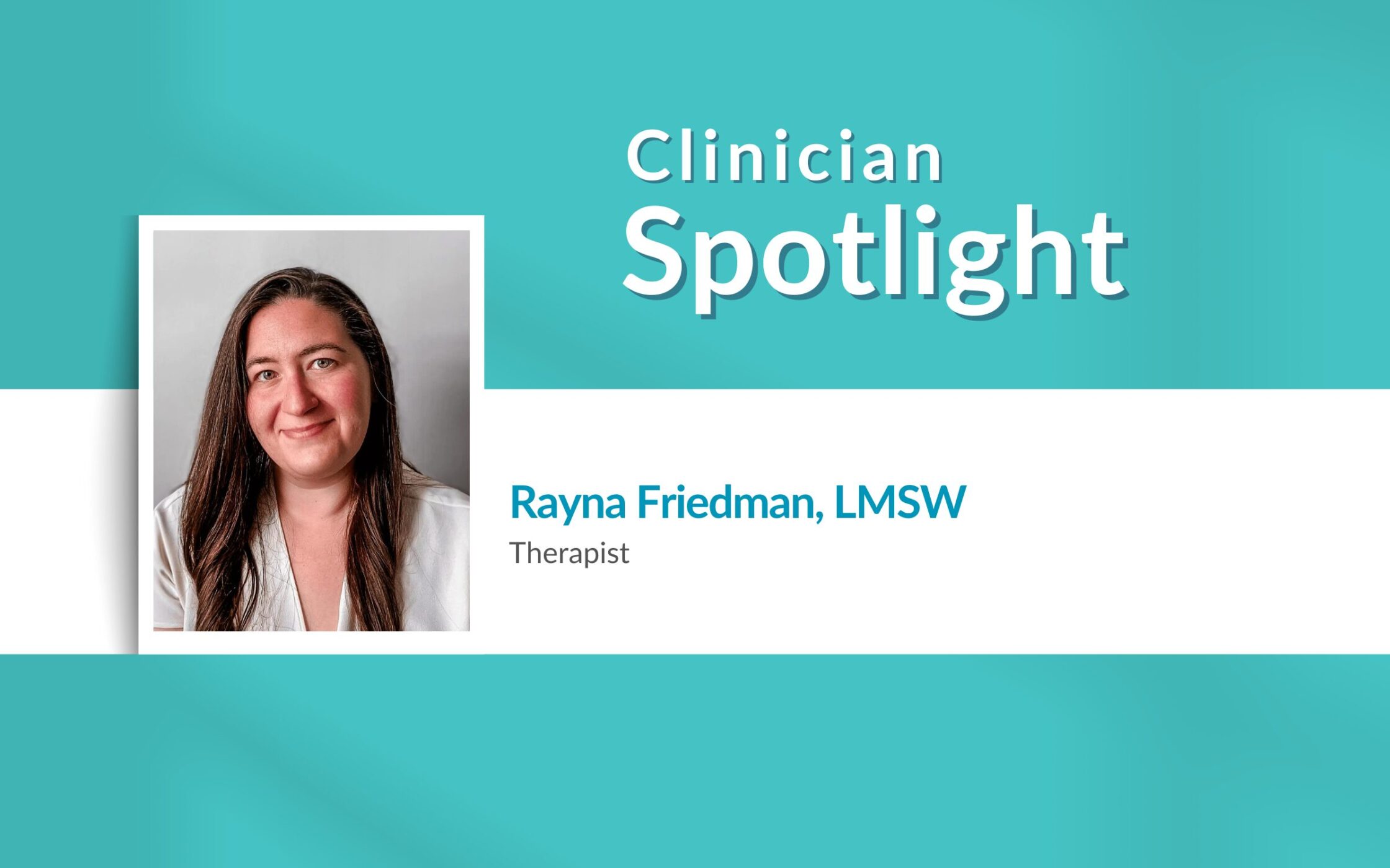 Clinician Spotlight: Rayna Friedman