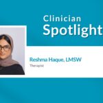 Clinician Spotlight: Reshma Haque
