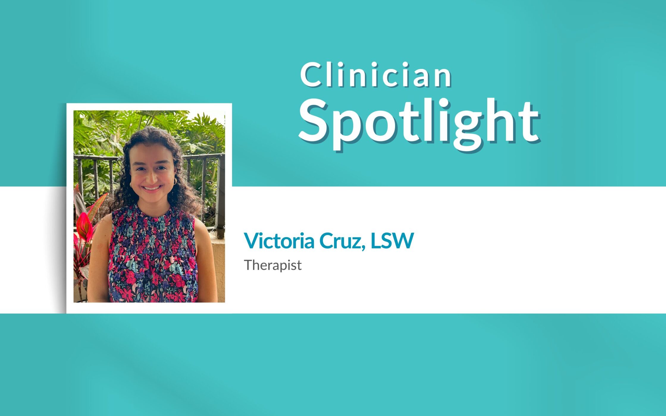 Clinician Spotlight: Victoria Cruz