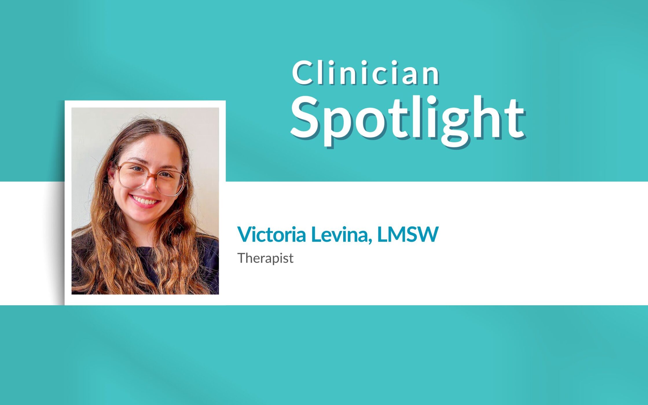 Victoria Levina Clinician Spotlight