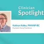 Clinician Spotlight: Kathryn Kelley, PMHNP-BC