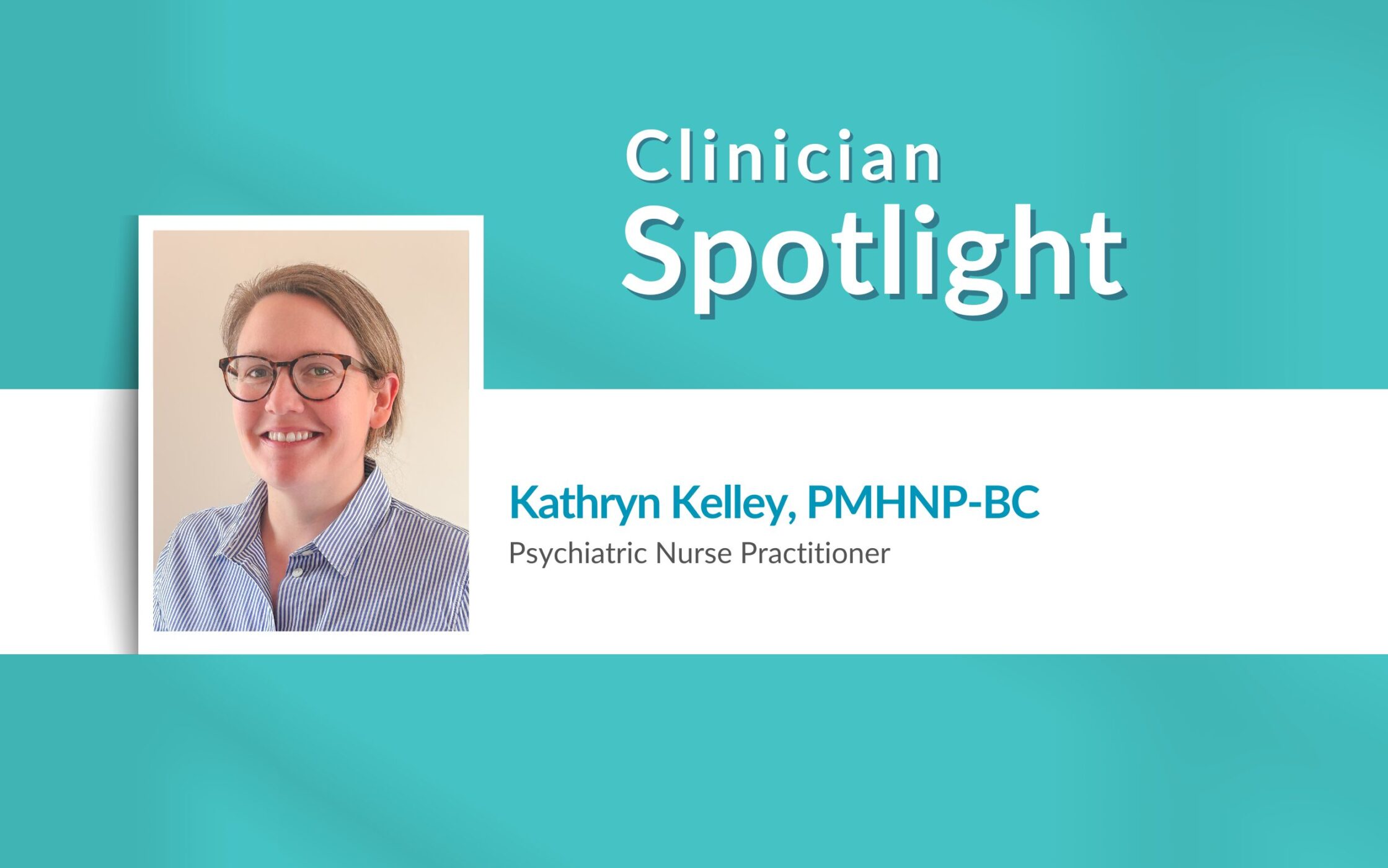Clinician Spotlight: Kathryn Kelley, PMHNP-BC
