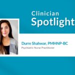 Clinician Spotlight: Durre Shahwar