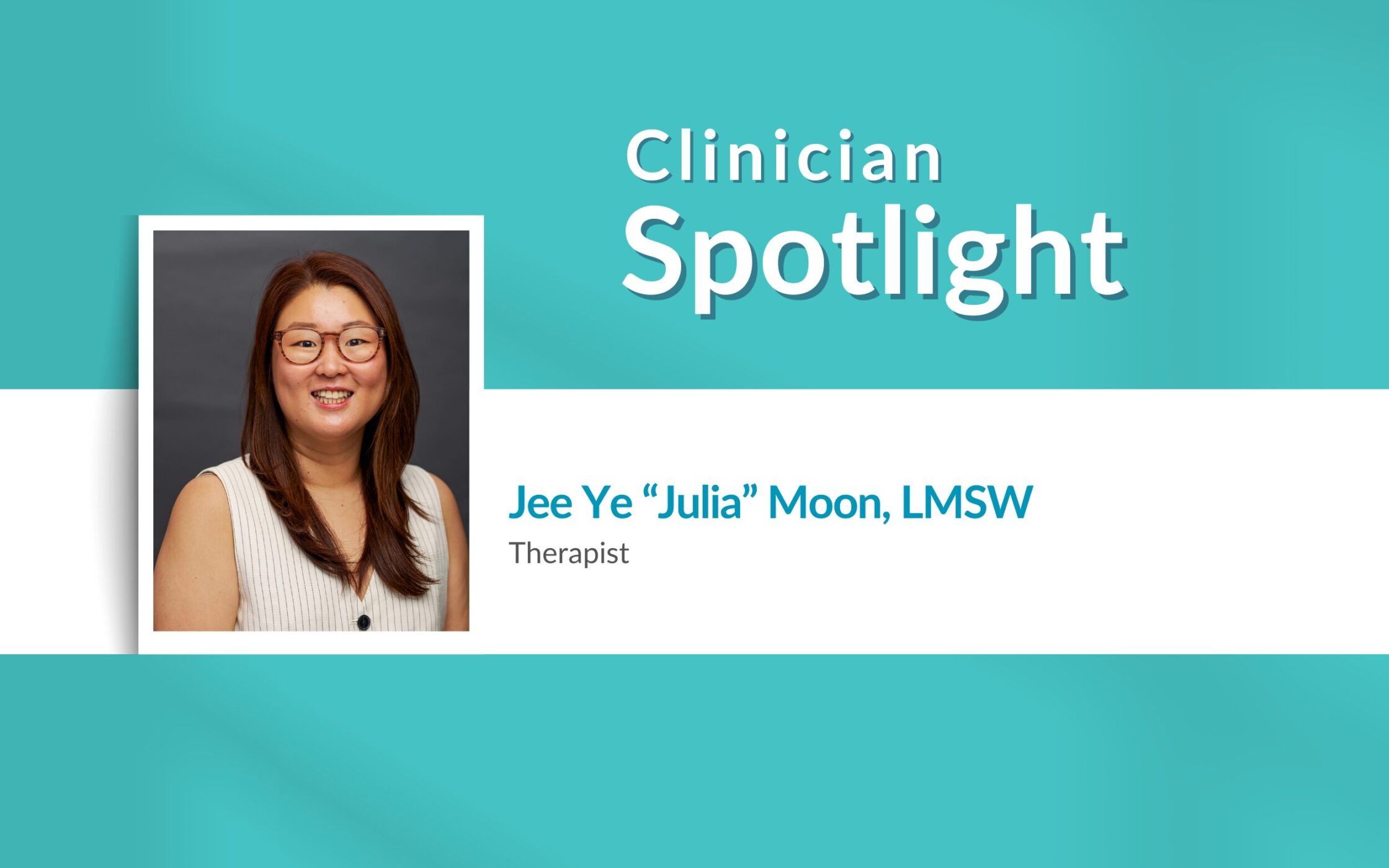 Clinician Spotlight: Jee Ye “Julia” Moon