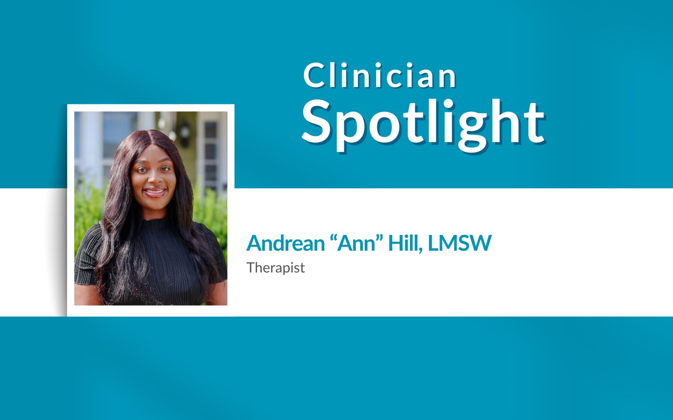 Clinician Spotlight: Andrean “Ann” Hill, LMSW