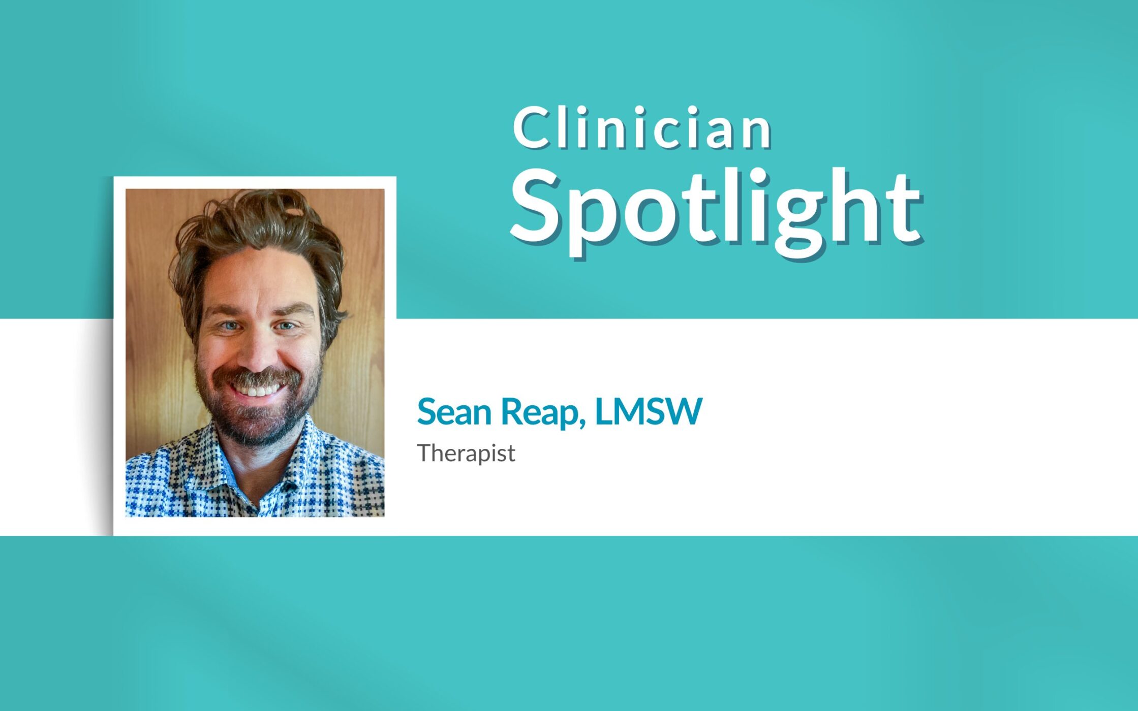 Clinician Spotlight: Sean Reap, LMSW