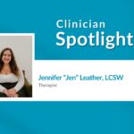 Clinician Spotlight: Jennifer “Jen” Leather, LCSW