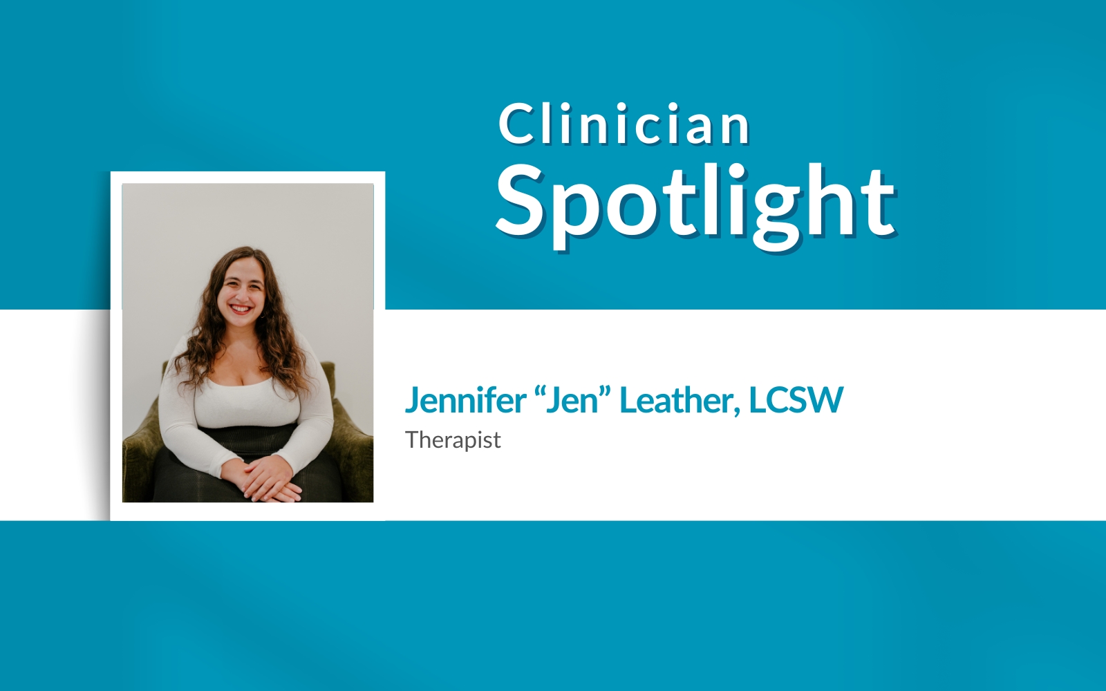 Clinician Spotlight: Jennifer “Jen” Leather, LCSW